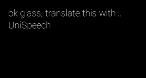 UniSpeech for Google Glass